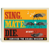 Cicada Invasion: Sing. Mate. Die. (Horizontal) - Canvas, Canvas